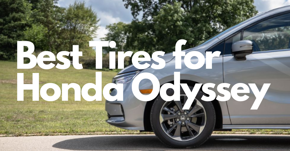 Top 7 Best Tires for Honda Odyssey | Excellent Choice